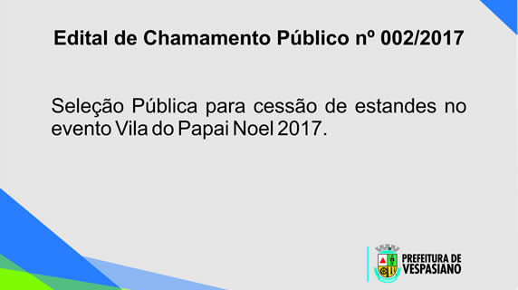 Edital de Chamamento Público nº 002/2017 – Seleção Pública para cessão de estandes no evento Vila do Papai Noel 2017