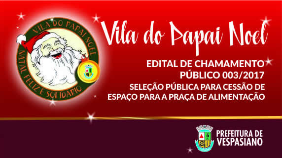 Edital de Chamamento Público nº 003/2017 – Seleção Pública para cessão de espaço para a praça de alimentação da Vila do Papai Noel 2017