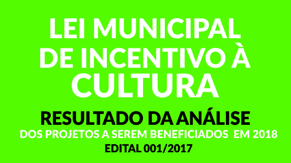 Resultado da Análise de Projetos Culturais – Lei Municipal de Incentivo à Cultura – Processo 001/2017